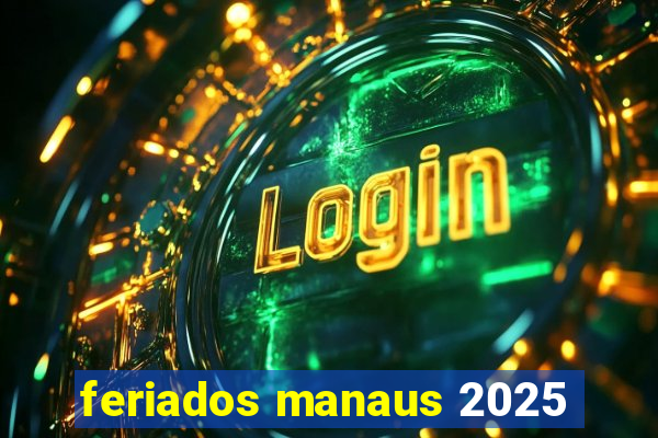 feriados manaus 2025